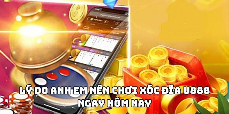 ly-do-anh-em-nen-choi-xoc-dia-u888-ngay-hom-nay